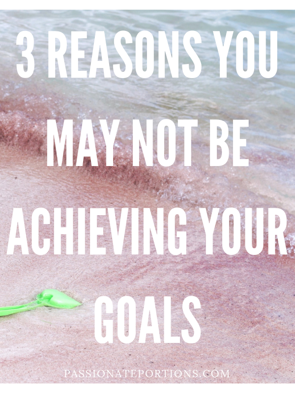 3 Reasons You’re Not Reaching Your Goals
