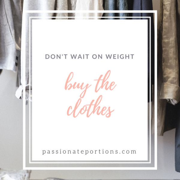 don't wait on weight, buy the clothes