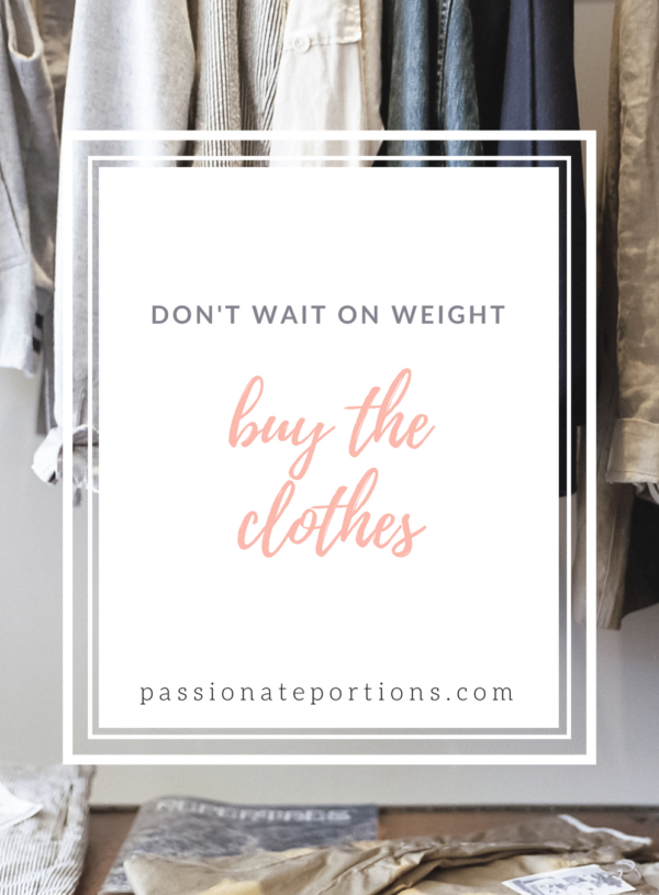 Weight Loss Self-Care Idea: Don’t Wait on Weight – Buy the Clothes